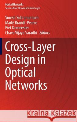 Cross-Layer Design in Optical Networks Suresh Subramaniam Maite Brandt-Pearce Peter Demeester 9781461456704 Springer