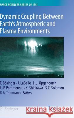 Dynamic Coupling Between Earth's Atmospheric and Plasma Environments Tilmann Bosinger James Labelle Hermann J. Opgenoorth 9781461456766