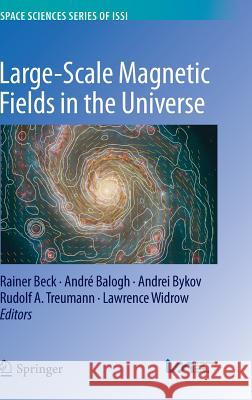 Large-Scale Magnetic Fields in the Universe Beck, Rainer 9781461457275 Springer