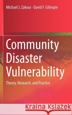 Community Disaster Vulnerability: Theory, Research, and Practice Zakour, Michael J. 9781461457367 Springer