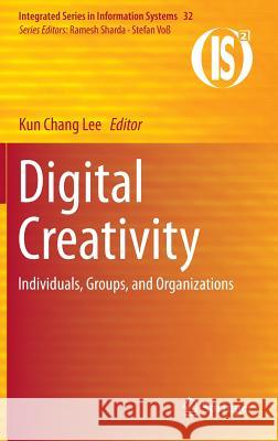 Digital Creativity: Individuals, Groups, and Organizations Lee, Kun Chang 9781461457480 Springer