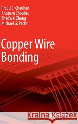 Copper Wire Bonding Preeti Chauhan Anupam Choubey Zhaowei Zhong 9781461457602