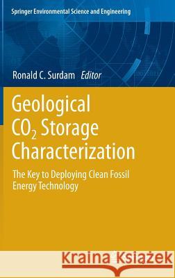 Geological Co2 Storage Characterization: The Key to Deploying Clean Fossil Energy Technology Surdam, Ronald C. 9781461457879 Springer