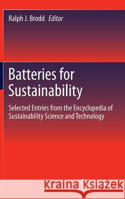 Batteries for Sustainability: Selected Entries from the Encyclopedia of Sustainability Science and Technology Brodd, Ralph J. 9781461457909 Springer