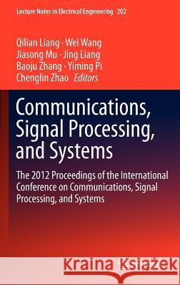 Communications, Signal Processing, and Systems: The 2012 Proceedings of the International Conference on Communications, Signal Processing, and Systems Liang, Qilian 9781461458029