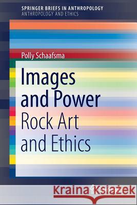 Images and Power: Rock Art and Ethics Schaafsma, Polly 9781461458210 Springer