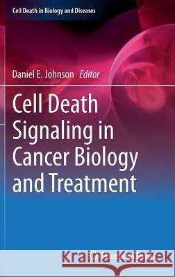 Cell Death Signaling in Cancer Biology and Treatment Daniel E. Johnson 9781461458463 Humana Press