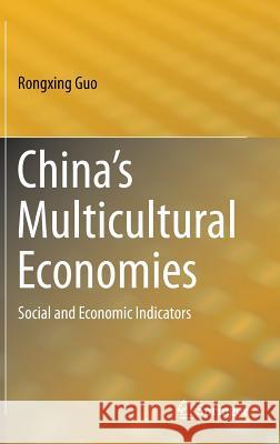 China's Multicultural Economies: Social and Economic Indicators Guo, Rongxing 9781461458593 Springer