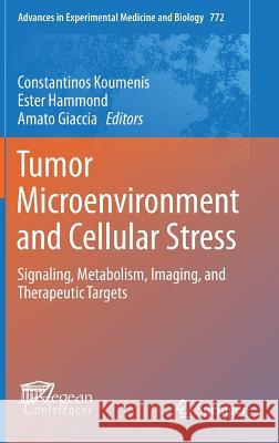 Tumor Microenvironment and Cellular Stress: Signaling, Metabolism, Imaging, and Therapeutic Targets Koumenis, Constantinos 9781461459149 Springer