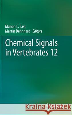 Chemical Signals in Vertebrates 12 Marion L. East Martin Dehnhard 9781461459262