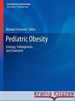 Pediatric Obesity: Etiology, Pathogenesis, and Treatment Freemark, Michael 9781461459354 Humana Press