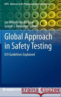 Global Approach in Safety Testing: Ich Guidelines Explained Van Der Laan, Jan Willem 9781461459491 Springer