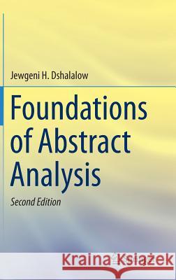 Foundations of Abstract Analysis Jewgeni H. Dshalalow 9781461459613 Springer