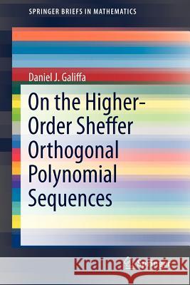 On the Higher-Order Sheffer Orthogonal Polynomial Sequences Daniel J. Galiffa 9781461459682 Springer