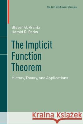 The Implicit Function Theorem: History, Theory, and Applications Krantz, Steven G. 9781461459804