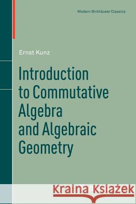 Introduction to Commutative Algebra and Algebraic Geometry Ernst Kunz 9781461459866 0