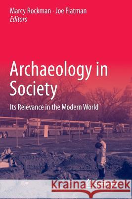 Archaeology in Society: Its Relevance in the Modern World Rockman, Marcy 9781461460015 0