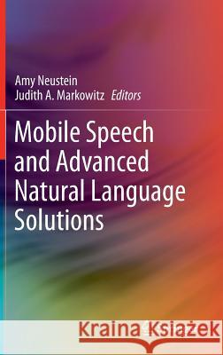 Mobile Speech and Advanced Natural Language Solutions Amy Neustein Judith A. Markowitz 9781461460176 Springer