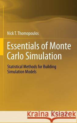 Essentials of Monte Carlo Simulation: Statistical Methods for Building Simulation Models Thomopoulos, Nick T. 9781461460213 Springer
