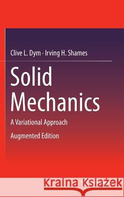 Solid Mechanics: A Variational Approach, Augmented Edition Dym, Clive L. 9781461460336 Springer