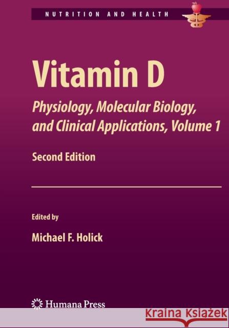 Vitamin D: Physiology, Molecular Biology, and Clinical Applications, Volume 1 Holick, Michael 9781461460480