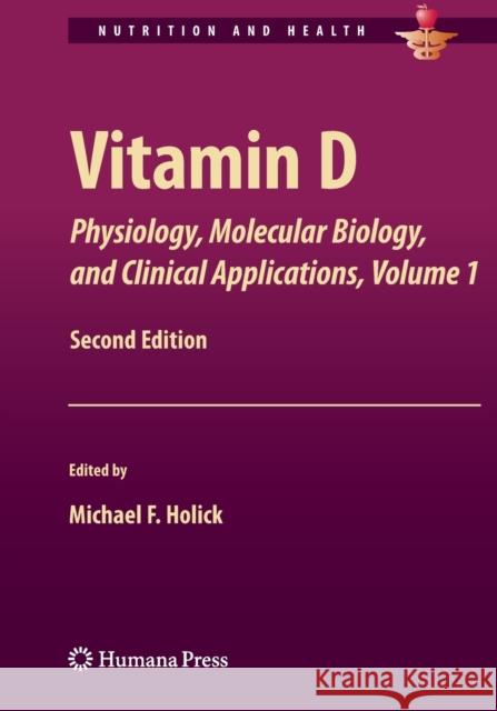 Vitamin D: Physiology, Molecular Biology, and Clinical Applications, Volume 1 Holick, Michael 9781461460480 Humana Press