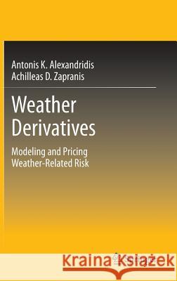 Weather Derivatives: Modeling and Pricing Weather-Related Risk Alexandridis K., Antonis 9781461460701 Springer