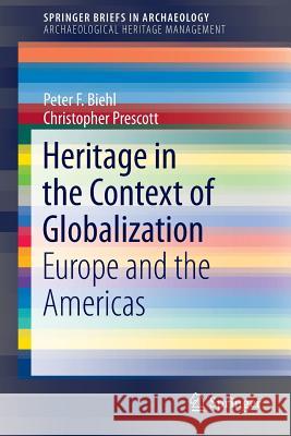 Heritage in the Context of Globalization: Europe and the Americas Biehl, Peter F. 9781461460763 Springer