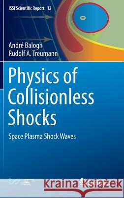 Physics of Collisionless Shocks: Space Plasma Shock Waves Balogh, André 9781461460985 Springer