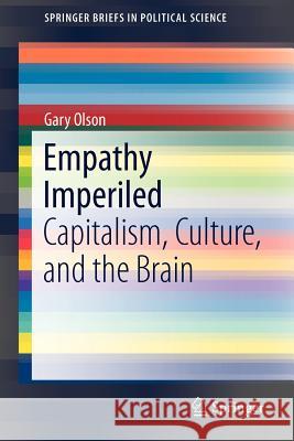 Empathy Imperiled: Capitalism, Culture, and the Brain Olson, Gary 9781461461166