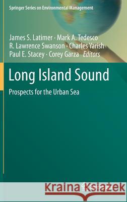 Long Island Sound: Prospects for the Urban Sea Latimer, James S. 9781461461258 Springer