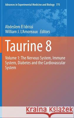 Taurine 8: Volume 1: The Nervous System, Immune System, Diabetes and the Cardiovascular System El Idrissi, Abdeslem 9781461461296