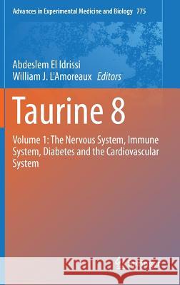 Taurine 8: Volume 1: The Nervous System, Immune System, Diabetes and the Cardiovascular System El Idrissi, Abdeslem 9781461461296 Springer