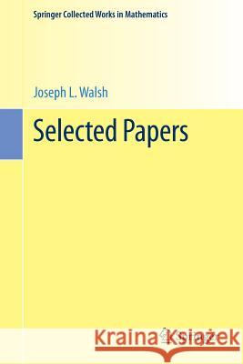 Selected Papers Joseph L. Walsh Theodore J. Rivlin Edward B. Saff 9781461461326 Springer