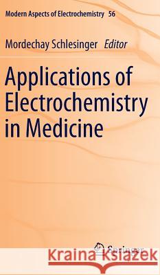 Applications of Electrochemistry in Medicine Mordechay Schlesinger 9781461461470 Springer