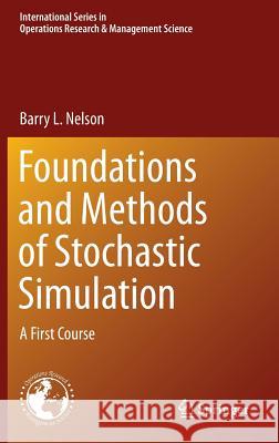 Foundations and Methods of Stochastic Simulation: A First Course Nelson, Barry 9781461461593