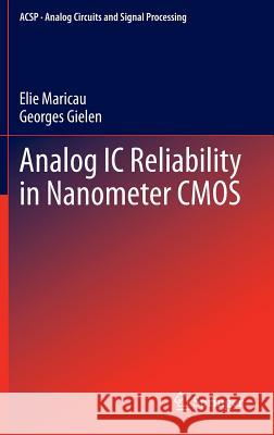 Analog IC Reliability in Nanometer CMOS Elie Maricau Georges Gielen 9781461461623 Springer