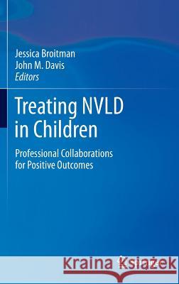 Treating Nvld in Children: Professional Collaborations for Positive Outcomes Broitman, Jessica 9781461461784 Springer