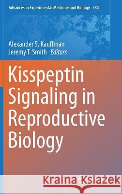 Kisspeptin Signaling in Reproductive Biology Alexander S Kauffman 9781461461982