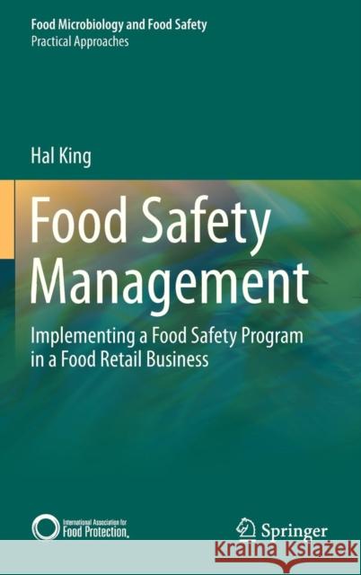 Food Safety Management: Implementing a Food Safety Program in a Food Retail Business King, Hal 9781461462040 Springer