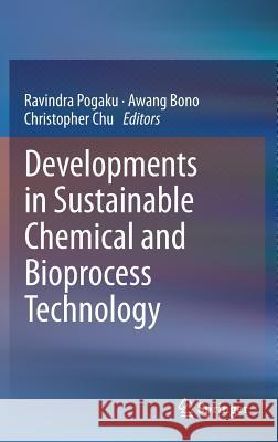 Developments in Sustainable Chemical and Bioprocess Technology Pogaku Ravindra Awang Bono Christopher Chu 9781461462071
