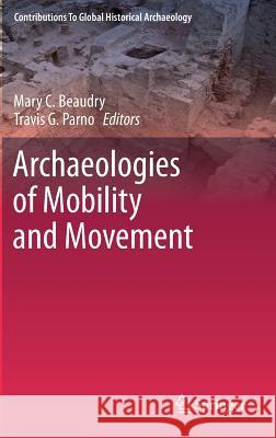 Archaeologies of Mobility and Movement Mary C. Beaudry Travis G. Parno 9781461462101 Springer, Berlin