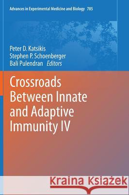 Crossroads Between Innate and Adaptive Immunity IV Peter D. Katsikis Stephen P. Schoenberger Bali Pulendran 9781461462163 Springer
