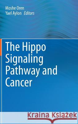 The Hippo Signaling Pathway and Cancer Moshe Oren Yael Aylon 9781461462194 Springer