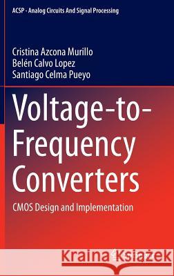 Voltage-To-Frequency Converters: CMOS Design and Implementation Azcona Murillo, Cristina 9781461462361 Springer, Berlin