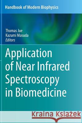 Application of Near Infrared Spectroscopy in Biomedicine Thomas Jue Kazumi Masuda 9781461462514 Springer, Berlin