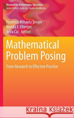 Mathematical Problem Posing: From Research to Effective Practice Singer, Florence Mihaela 9781461462576