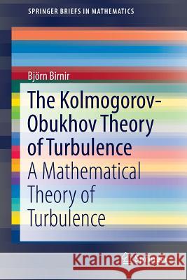 The Kolmogorov-Obukhov Theory of Turbulence: A Mathematical Theory of Turbulence Birnir, Bjorn 9781461462613