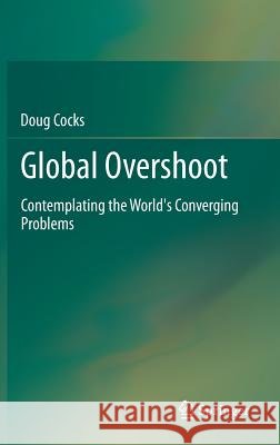 Global Overshoot: Contemplating the World's Converging Problems Cocks, Doug 9781461462644