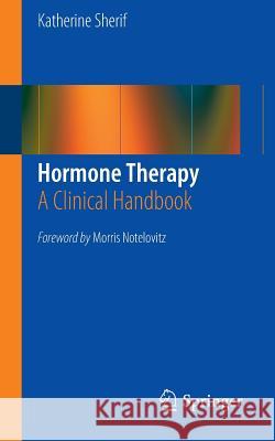 Hormone Therapy: A Clinical Handbook Sherif, Katherine 9781461462675 0